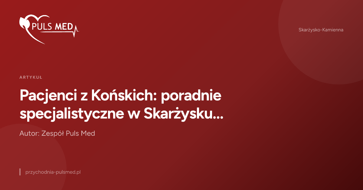 Pacjenci z Końskich: poradnie specjalistyczne w Skarżysku-Kamiennej
